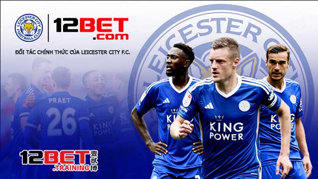 12Bet là đối tác cá cược uy tín của CLB Leicester City