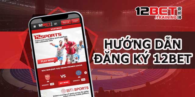 Đăng ký 12Bet mở ra cánh cửa đến với thế giới trò chơi hấp dẫn