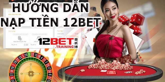 Nạp tiền 12Bet giờ đây đã trở thành cuộc chơi dễ dàng!